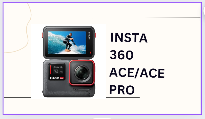 INSTA 360 ACE OR ACE PRO ACTION CAMERA